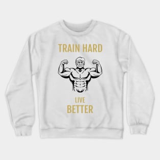 Train Hard Live Better Crewneck Sweatshirt